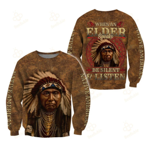 When An Elder Speaks Be Silent And Listen Native American Quotes 3D Hoodie All Over Printed