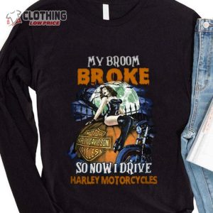 My Broom Broke So Now I Drive Harley Davidson Motorcycles H alloween T Shirt 3 long sleeve