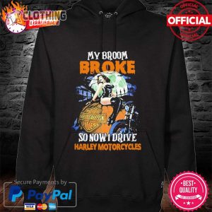 My Broom Broke So Now I Drive Harley Davidson Motorcycles H alloween T Shirt 4 hoodie