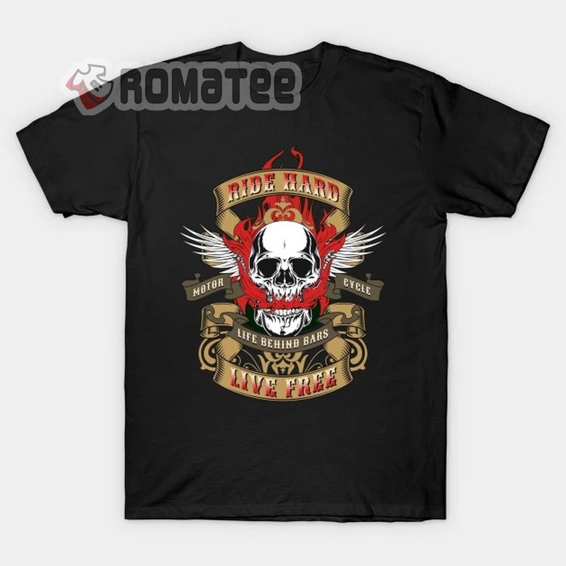 Ride Hard Live Free Motorcycles Flaming Skull Wings Life Behind Bars 2D T-Shirt