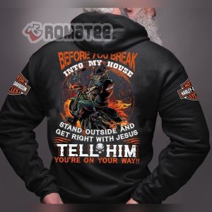 Harley Davidson Motorcycles Skeleton Gun Flaming Hoodie Before You Break Into My House Stand Outside And Get Right With Jesus Tell Him You’re On Your Way 3D Hoodie All Over Print