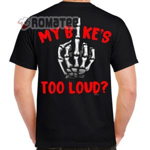 Bike Life Shirt, My Bike’s Too Loud Fucked Skeleton T-Shirt, Hoodie And Sweater
