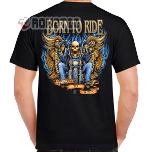 Born To Ride Motorcycle Skeleton Flame Sweatshirt Born To Ride Forced To Work Motorcycle T Shirt 1