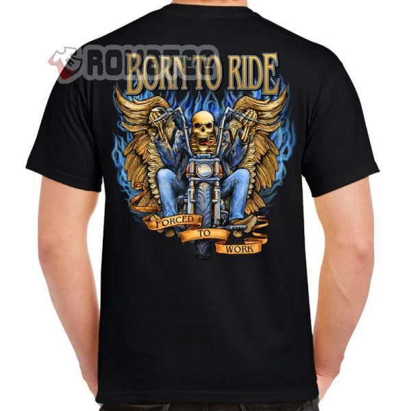 Born To Ride Motorcycle Skeleton Flame Sweatshirt, Born To Ride Forced To Work Motorcycle T-Shirt