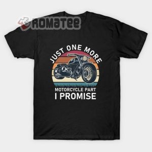 Just One More Motorcycle Part I Promise Shirt Biker Motorcycle T Shirt Hoodie And Sweater