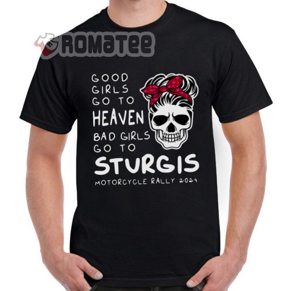 Lady Skull Sturgis Motorcycle Rally 2024 Good Girl Go To Heaven Bad Girl Go To Sturgis T-Shirt