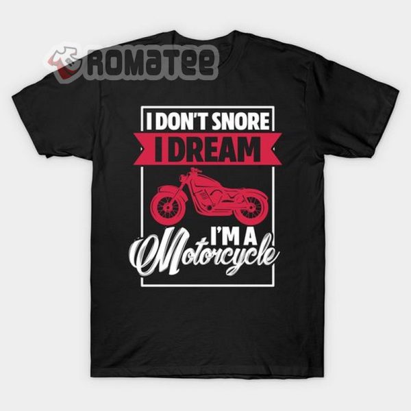 Motorcycle Shirt I Don’t Snore I Dream I’m A Motorcycle T-shirt