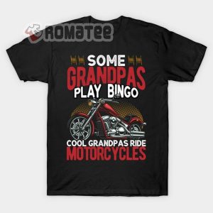 Some Grandpas Play Bingo Shirt, Cool Grandpass Ride Motorcycle T-Shirt, Hoodie And Sweater