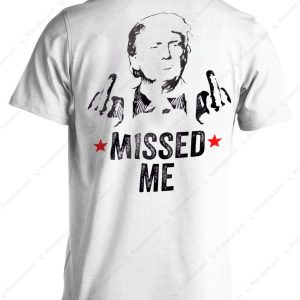 Donald Trump Shooter Missed Me Pennsylvania Rally Merch, Trump Support MAGA 2024 Election T-Shirt
