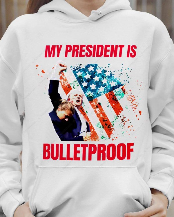 My President Is Bulletproof Trump 2024 MAGA T-Shirt, Donald Trump Fist Patriotic American Flag Shirt, Trump Shooter Merch