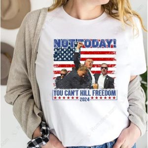 Not Today You Cant Kill Freedom Donald Trump T-Shirt, Trump Assassination Survived Shooter Shirt, Trump Shot Fight, Trump 2024 MAGA Merch