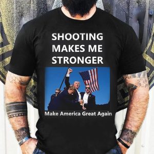 Shooting Makes Me Stronger Trump 2024 MAGA T-shirt, Trump Shot Assassination Attempt Rally Bulletproof Merch