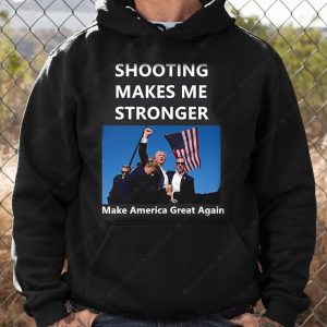 Shooting Makes Me Stronger Trump 2024 MAGA T shirt Trump Shot Assassination Attempt Rally Bulletproof Merch 2 hoodie