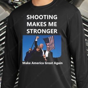 Shooting Makes Me Stronger Trump 2024 MAGA T shirt Trump Shot Assassination Attempt Rally Bulletproof Merch 3 long sleeve