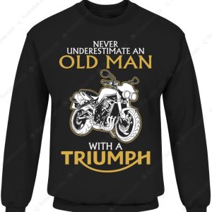 Black Motorcycle Never Underestimate an Old Man with a Triumph T Shirt 3