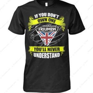 Triumph Motorcycle Logo Graphic Merch, If You Don’t Own One You Will Never Understand T-Shirt