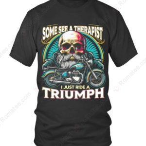 Funny Motorcycle Triumph Rider T-Shirt, Some See A Therapist, I Just Ride A Triumph