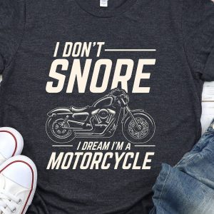 Funny Motorcycle T-Shirt – I Don’t Snore, I Dream I’m a Motorcycle