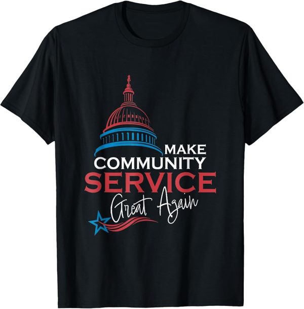 Patriotic Community Service T-Shirt – Make Community Service Great Again Capitol Design