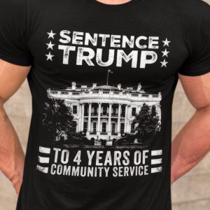 Sentence Trump T-Shirt – Political Satire, White House Design, Community Service Message